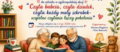 "Czyta babcia, czyta dziadek, czyta każdy mały szkrabek  - wspólne czytanie łączy pokolenia"